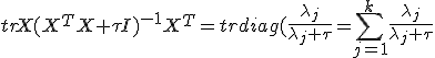 tr X(X^T X+\tau I)^{-1} X^T=tr diag(\frac{\lambda_j}{\lambda_j+\tau}=\sum_{j=1}^{k}\frac{\lambda_j}{\lambda_j+\tau}